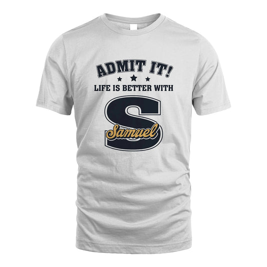 Life Is Better With Your Name Shirt SAMUEL M1-17