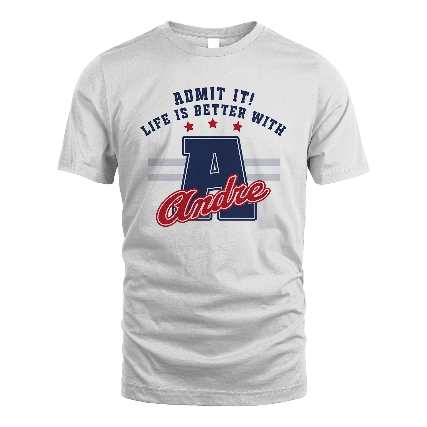Admit It Life Is Better With Your Name Custom Shirt ANDRE M1-20