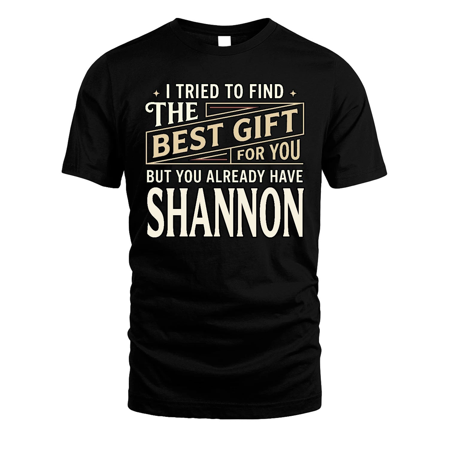 I Tried To Find The Best Gift For You Shirt SHANNON M1-3