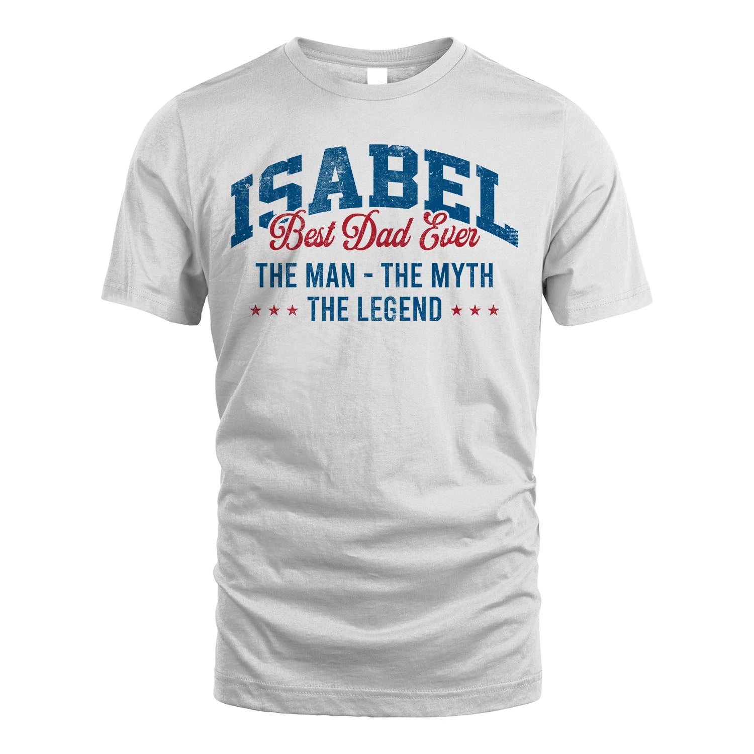 Best Dad Ever The Man The Myth The Legend ISABEL M1-7