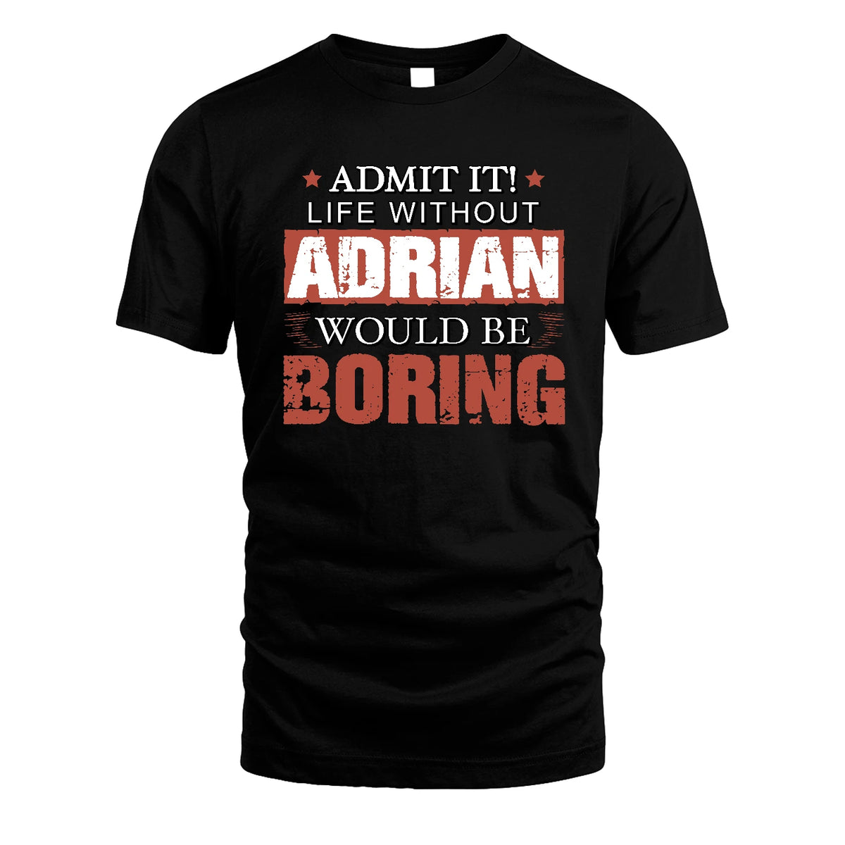 Admit It Life Without Your Name Would Be Boring Warning Shirt ADRIAN M1-44