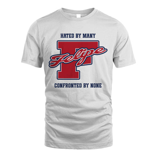Hated By Many Confronted By None Personalized Name Shirt FELIPE M1-8