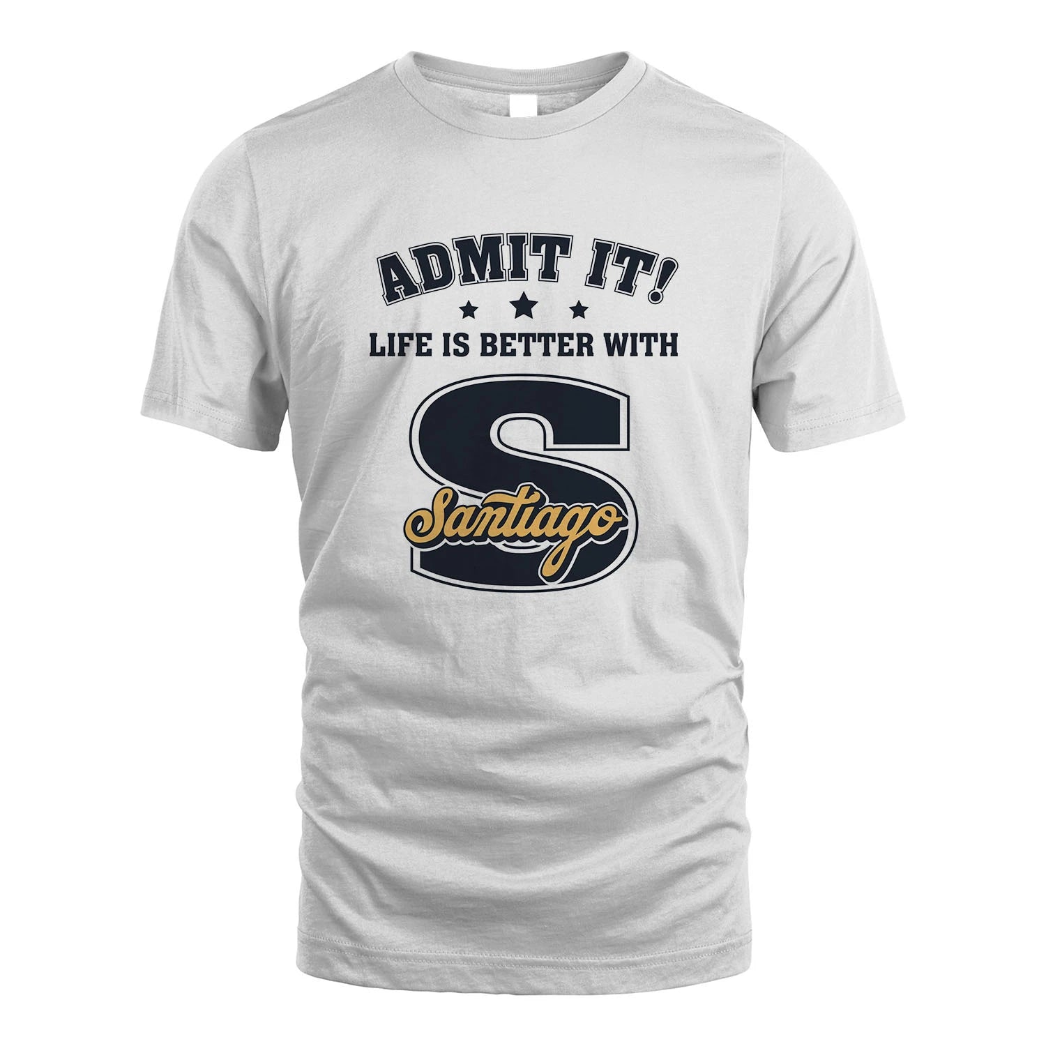Life Is Better With Your Name Shirt SANTIAGO M1-17
