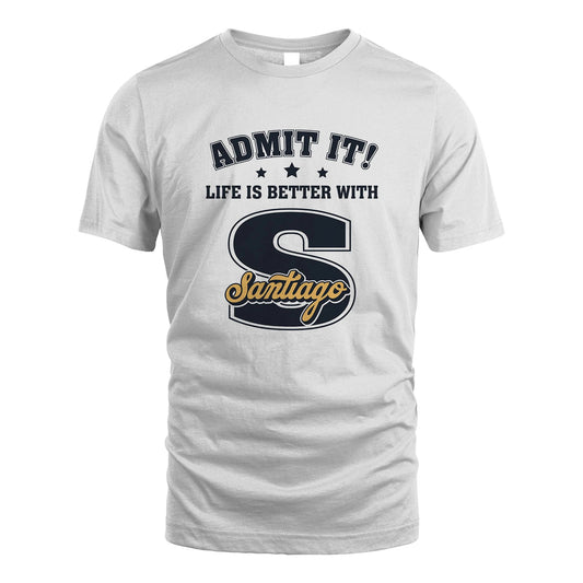 Life Is Better With Your Name Shirt SANTIAGO M1-17