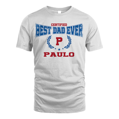 Certified Best Dad Ever Shirt PAULO M1-11