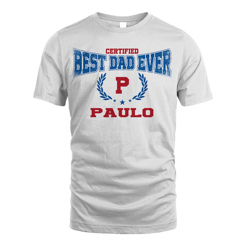 Certified Best Dad Ever Shirt PAULO M1-11