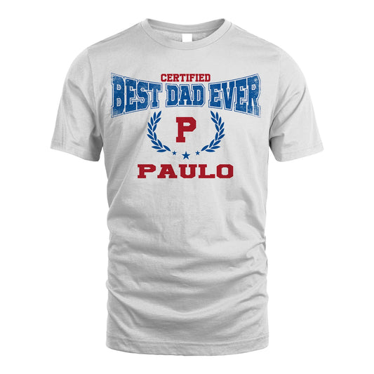 Certified Best Dad Ever Shirt PAULO M1-11