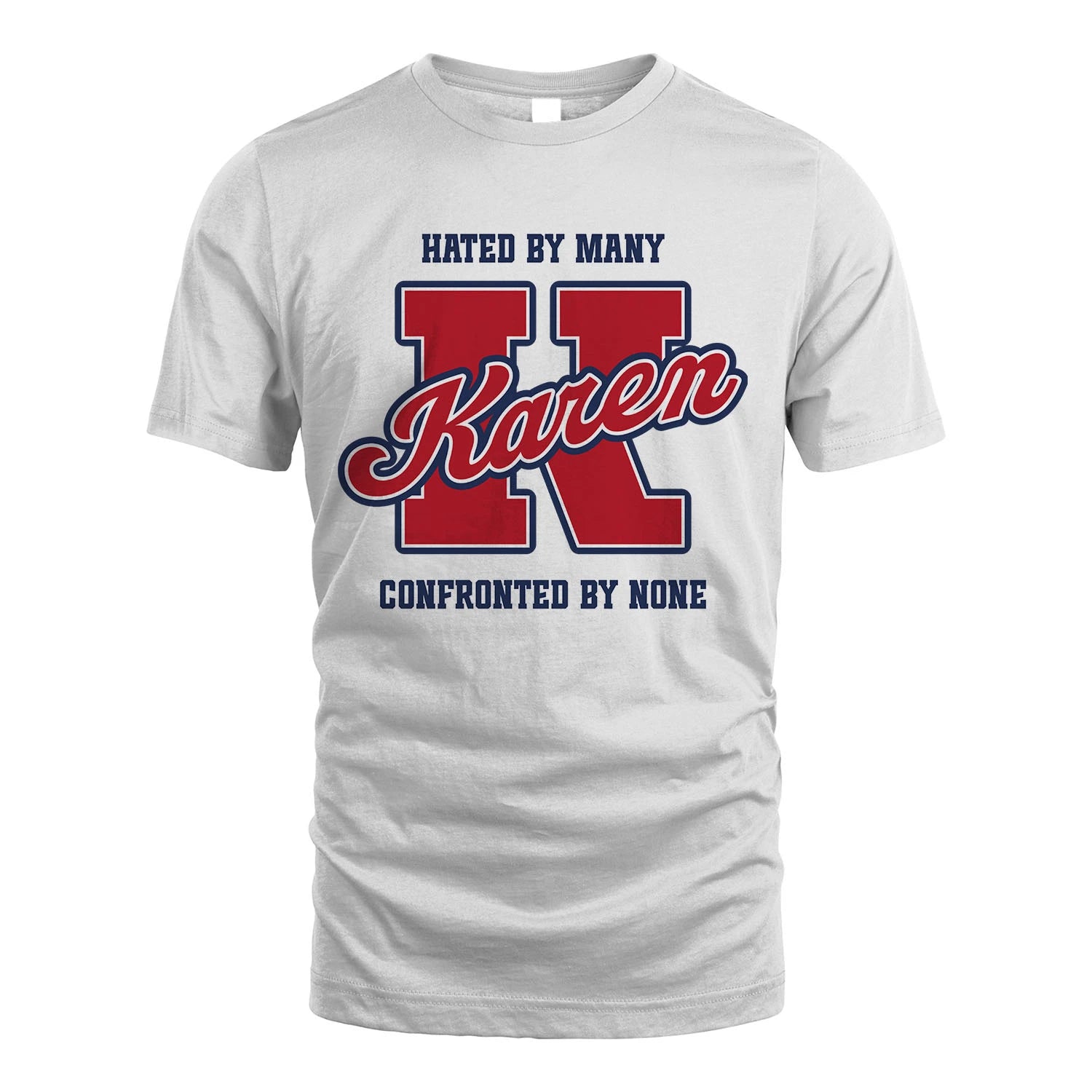 Hated By Many Confronted By None Personalized Name Shirt KAREN M1-8