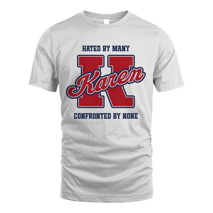 Hated By Many Confronted By None Personalized Name Shirt KAREN M1-8