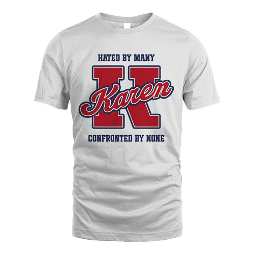 Hated By Many Confronted By None Personalized Name Shirt KAREN M1-8
