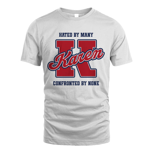 Hated By Many Confronted By None Personalized Name Shirt KAREN M1-8