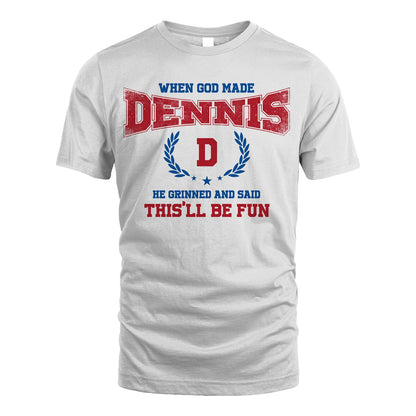 When God Made He Grinned And Said This'll Be Fun Shirt DENNIS M1-12