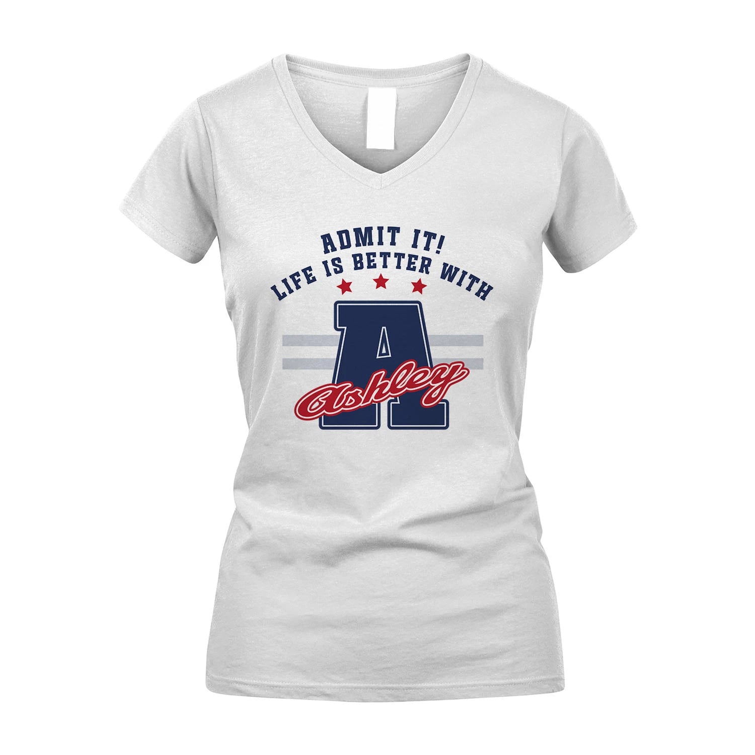 Admit It Life Is Better With Your Name Custom Shirt ASHLEY M1-20
