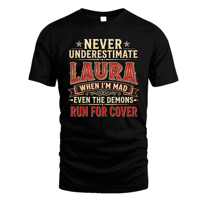Never Underestimate When I'm Mad Shirt LAURA M1-4