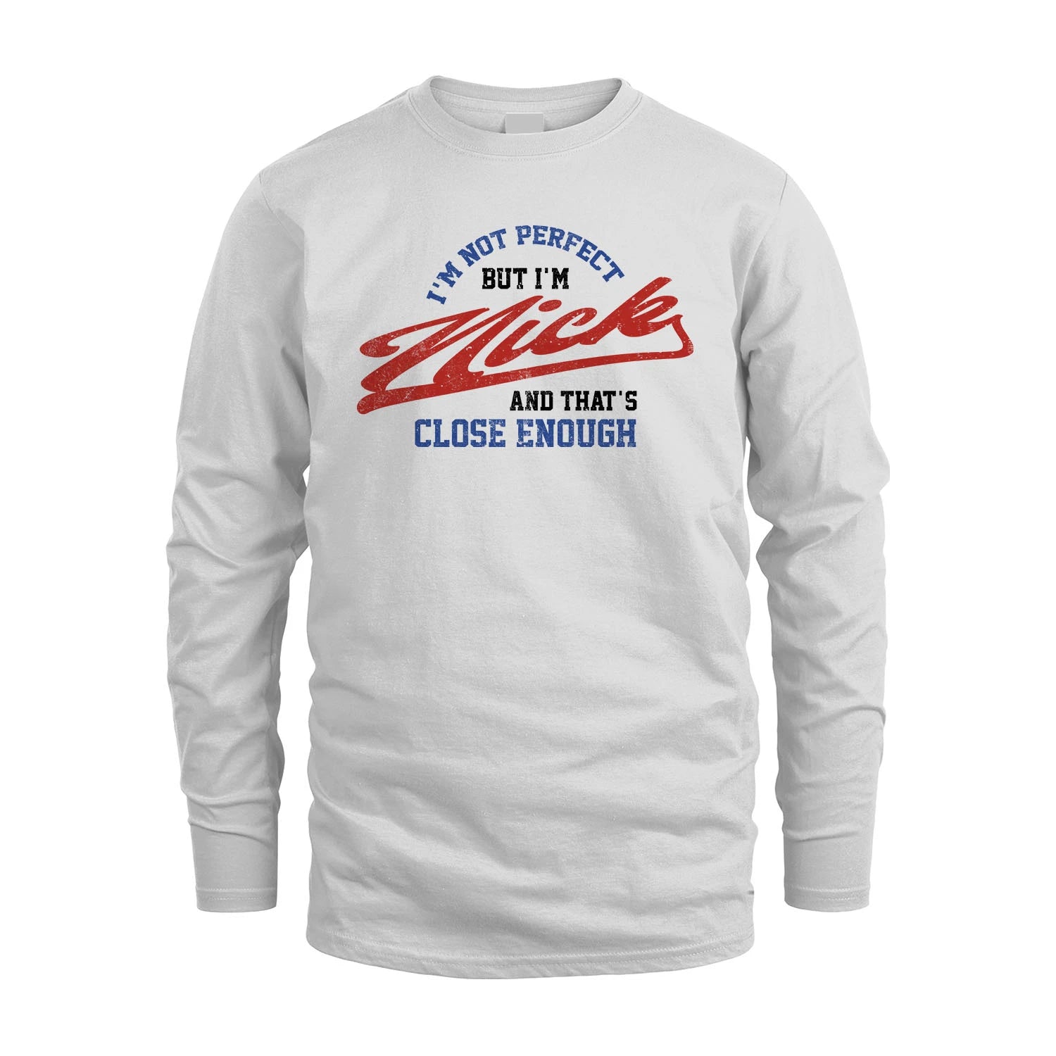 I'm Not Perfect But I'm Your Name And That's Close Enough Shirt NICK M1-27
