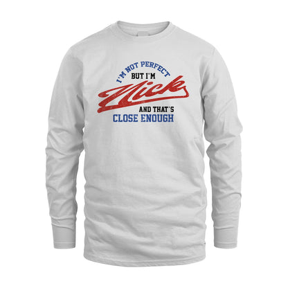 I'm Not Perfect But I'm Your Name And That's Close Enough Shirt NICK M1-27