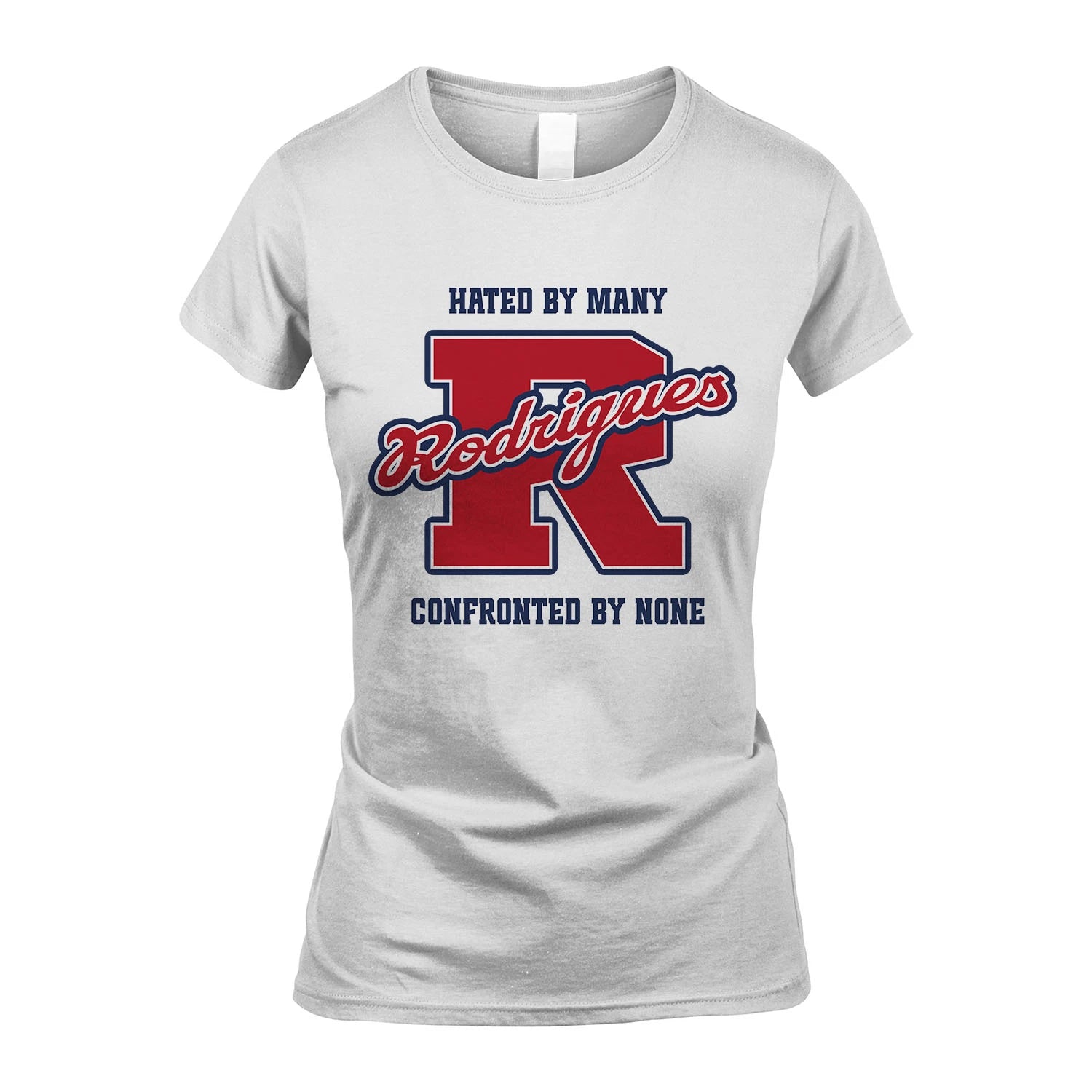 Hated By Many Confronted By None Personalized Name Shirt RODRIGUES M1-8