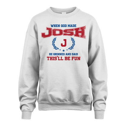 When God Made He Grinned And Said This'll Be Fun Shirt JOSH M1-12