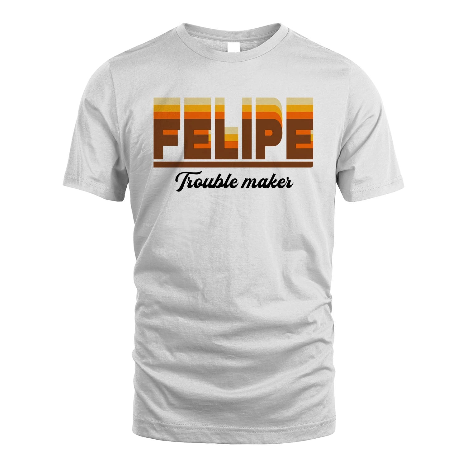 Your Name Trouble Maker Funny Shirt FELIPE M1-34