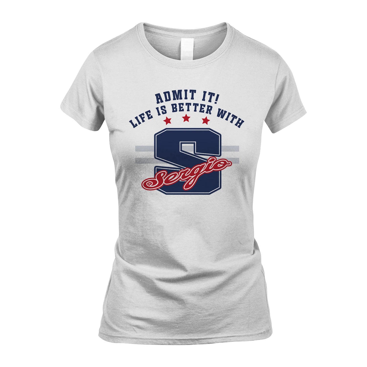 Admit It Life Is Better With Your Name Custom Shirt SERGIO M1-20