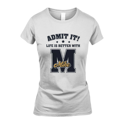 Life Is Better With Your Name Shirt MIKE M1-17
