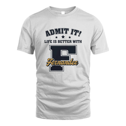 Life Is Better With Your Name Shirt FERNANDEZ M1-17