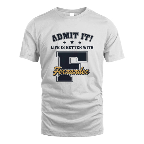 Life Is Better With Your Name Shirt FERNANDEZ M1-17