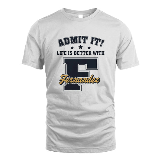 Life Is Better With Your Name Shirt FERNANDEZ M1-17