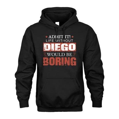 Admit It Life Without Your Name Would Be Boring Warning Shirt DIEGO M1-44