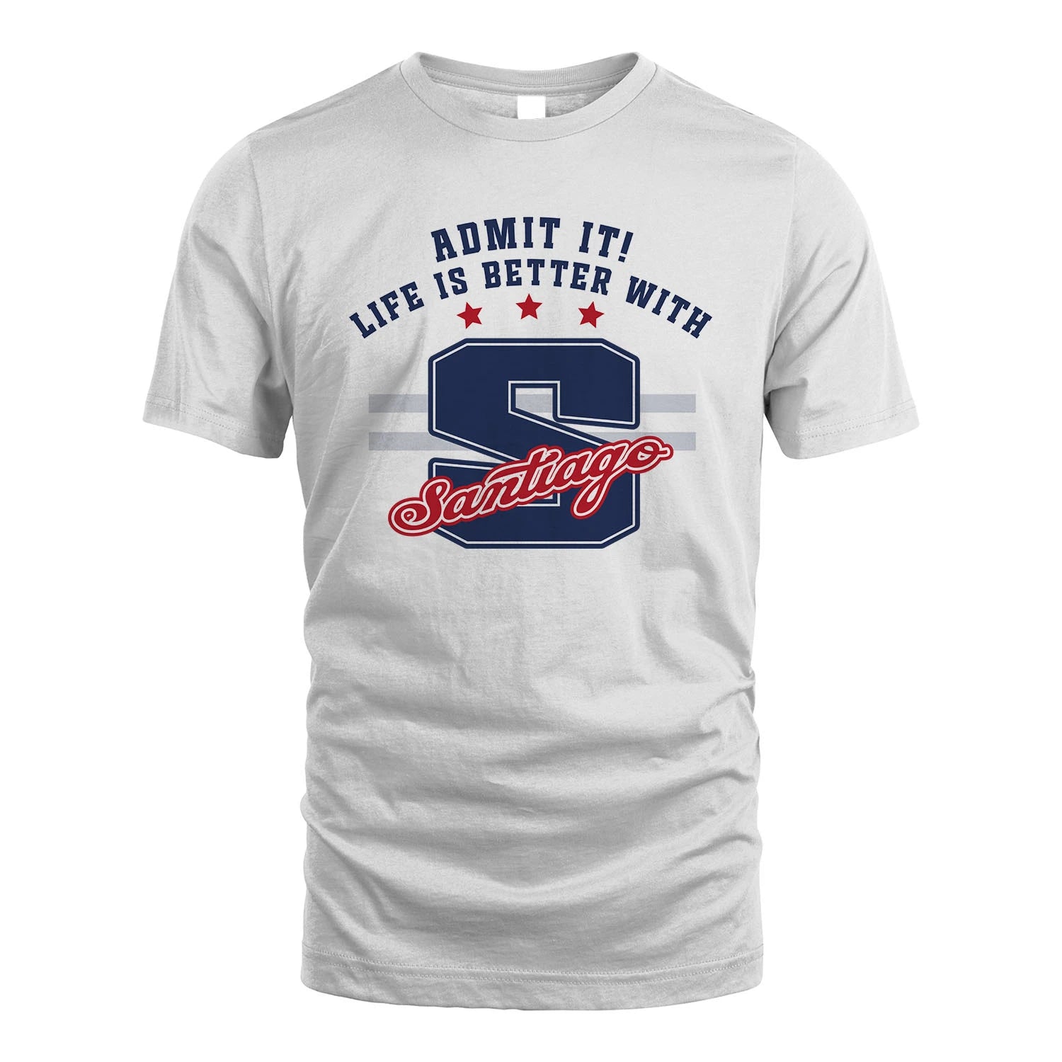 Admit It Life Is Better With Your Name Custom Shirt SANTIAGO M1-20
