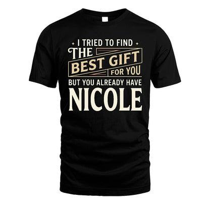 I Tried To Find The Best Gift For You Shirt NICOLE M1-3