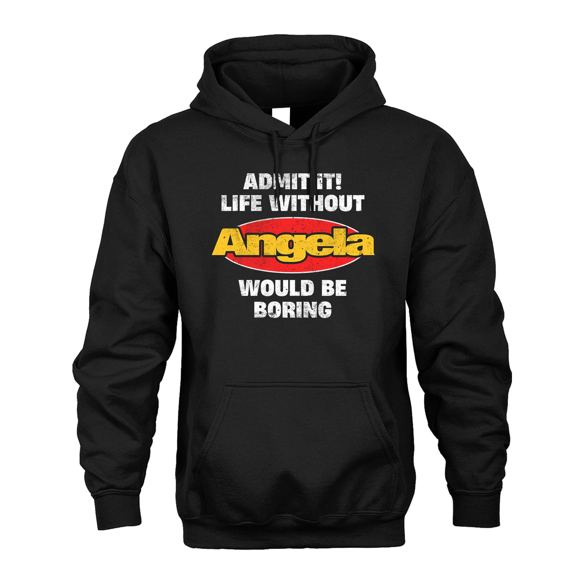 Admit It Life Without Your Name Would Be Boring Funny Custom Shirt ANGELA M1-43