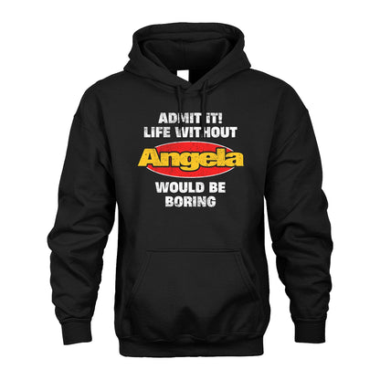 Admit It Life Without Your Name Would Be Boring Funny Custom Shirt ANGELA M1-43