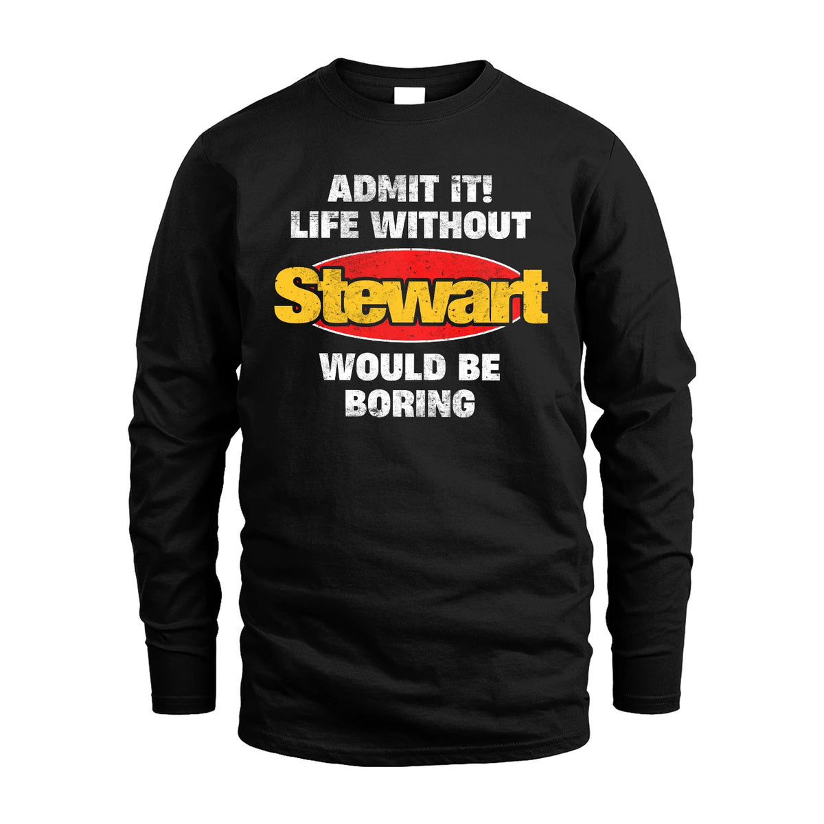 Admit It Life Without Your Name Would Be Boring Funny Custom Shirt STEWART M1-43