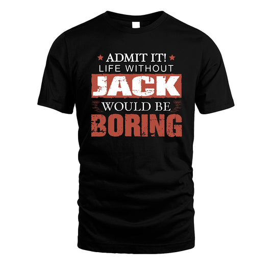 Admit It Life Without Your Name Would Be Boring Warning Shirt JACK M1-44