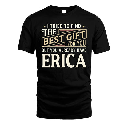 I Tried To Find The Best Gift For You Shirt ERICA M1-3