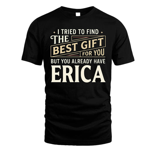 I Tried To Find The Best Gift For You Shirt ERICA M1-3