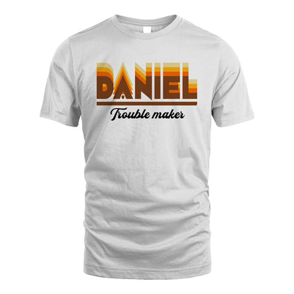 Your Name Trouble Maker Funny Shirt DANIEL M1-34