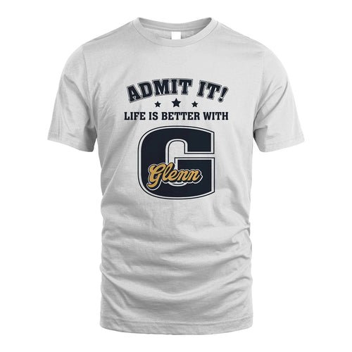 Life Is Better With Your Name Shirt GLENN M1-17