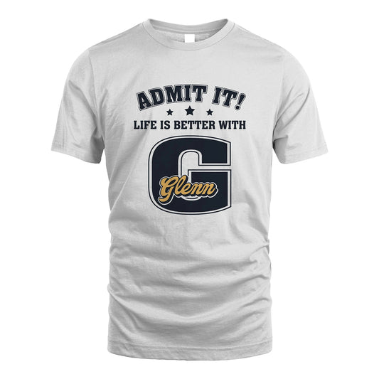 Life Is Better With Your Name Shirt GLENN M1-17