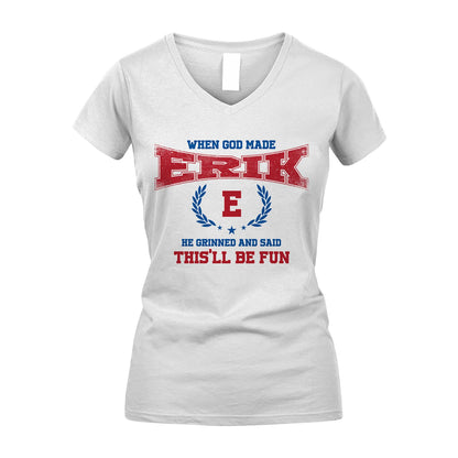 When God Made He Grinned And Said This'll Be Fun Shirt ERIK M1-12