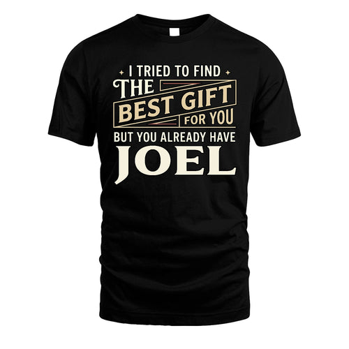 I Tried To Find The Best Gift For You Shirt JOEL M1-3