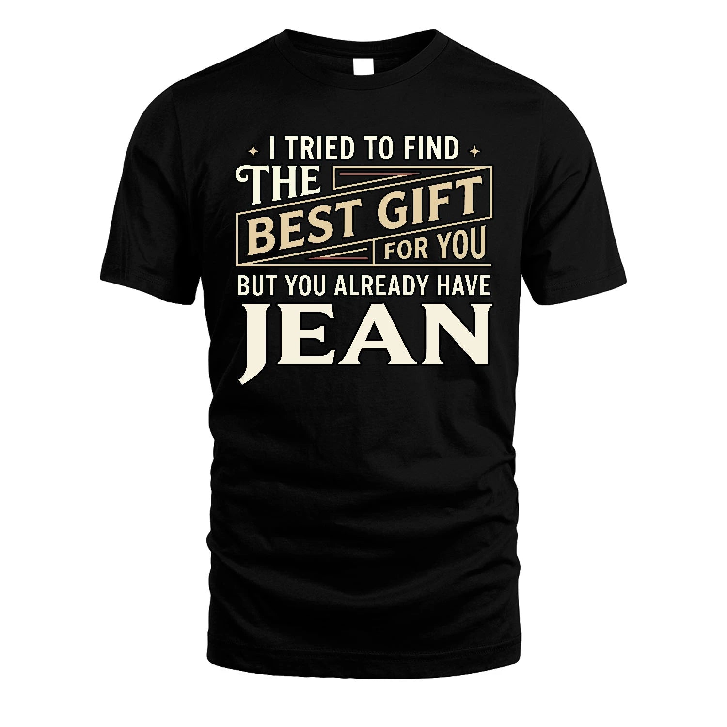 I Tried To Find The Best Gift For You Shirt JEAN M1-3