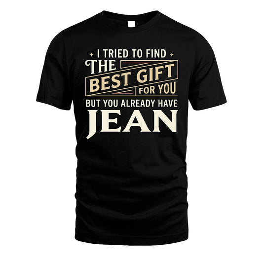 I Tried To Find The Best Gift For You Shirt JEAN M1-3