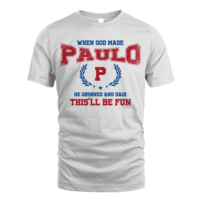 When God Made He Grinned And Said This'll Be Fun Shirt PAULO M1-12
