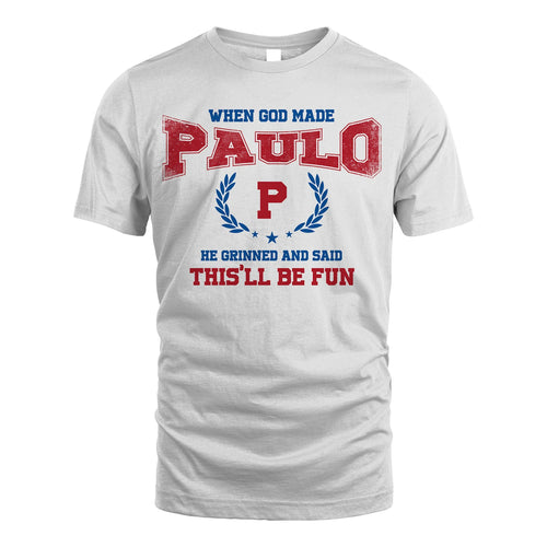 When God Made He Grinned And Said This'll Be Fun Shirt PAULO M1-12