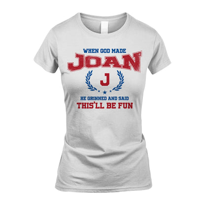 When God Made He Grinned And Said This'll Be Fun Shirt JOAN M1-12