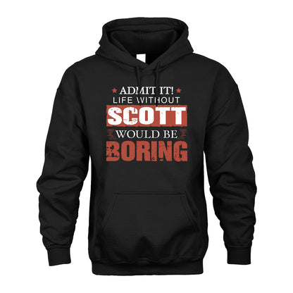 Admit It Life Without Your Name Would Be Boring Warning Shirt SCOTT M1-44
