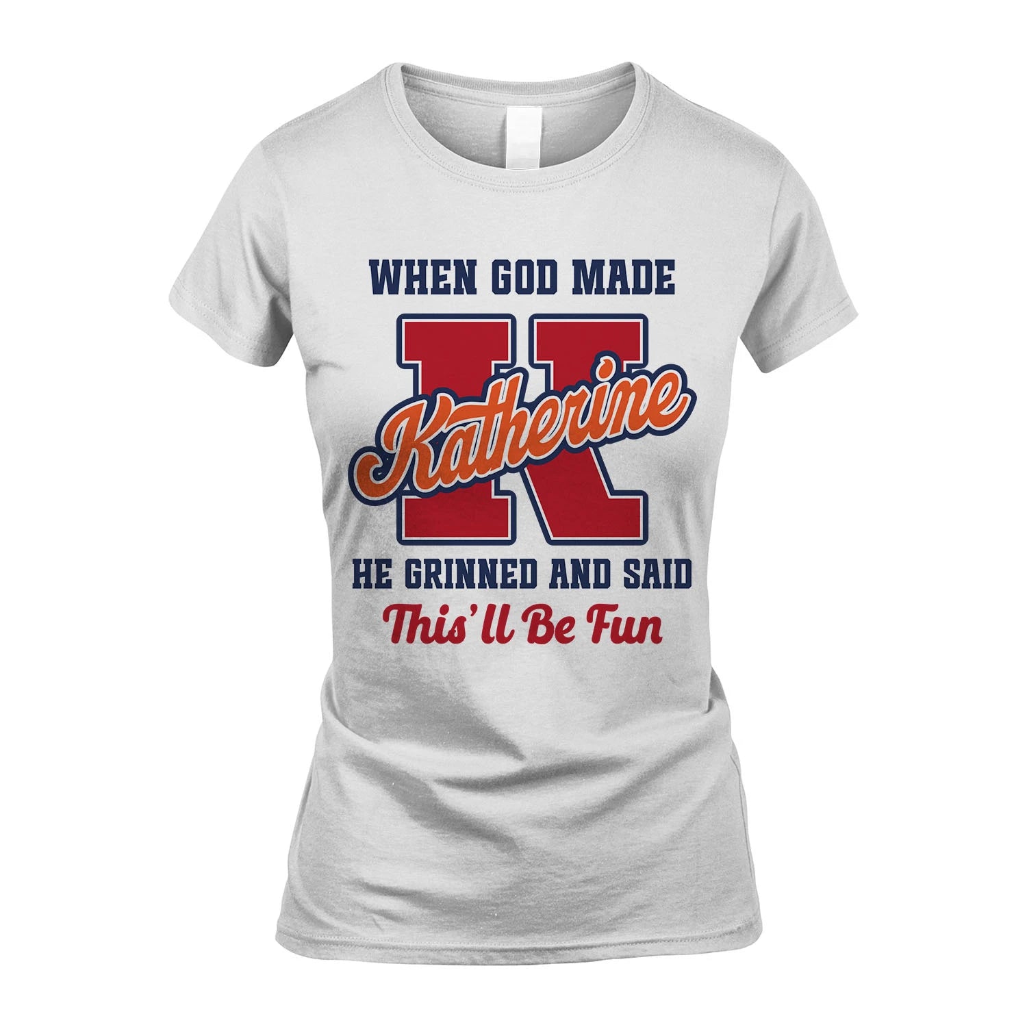 God Made Your Name Custom Shirt KATHERINE M1-16