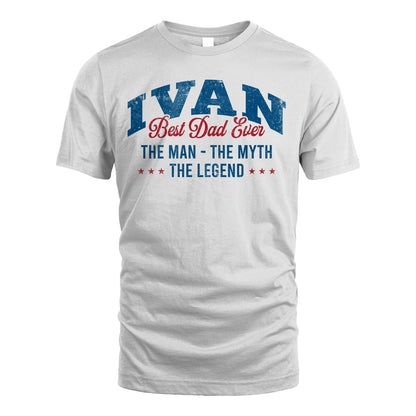 Best Dad Ever The Man The Myth The Legend IVAN M1-7